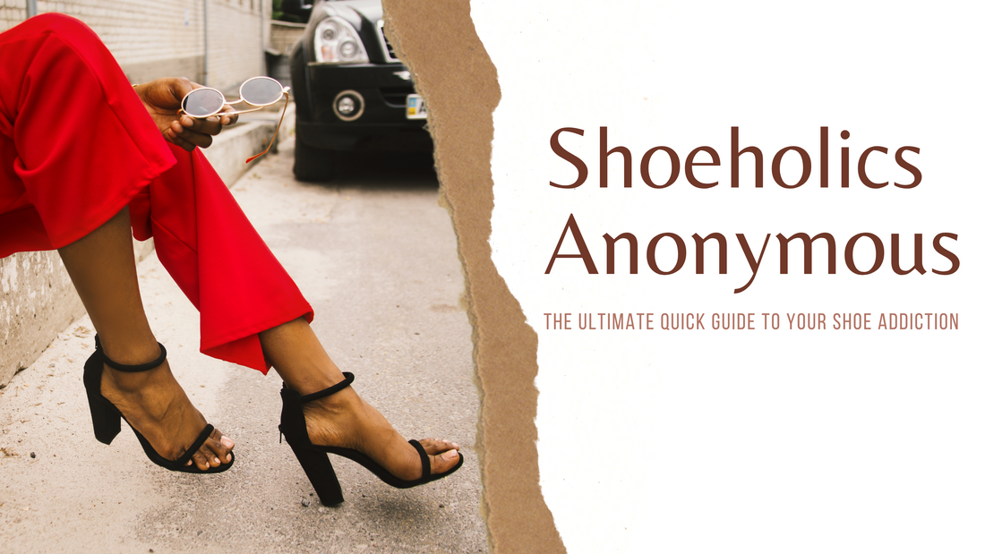 Shoeholics Anonymous: The Ultimate Quick Guide to for your Shoe Addiction