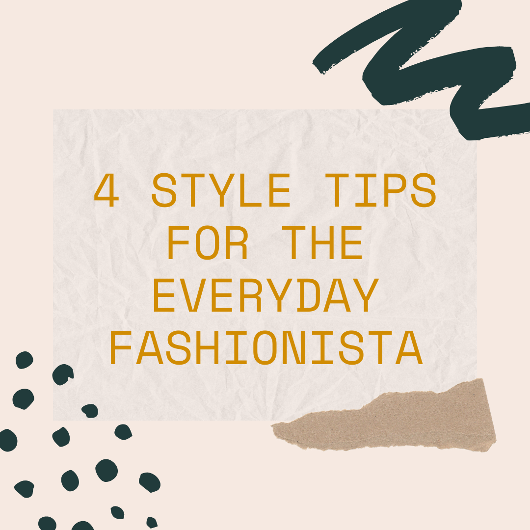 4 Style Tips For The Everyday Fashionista