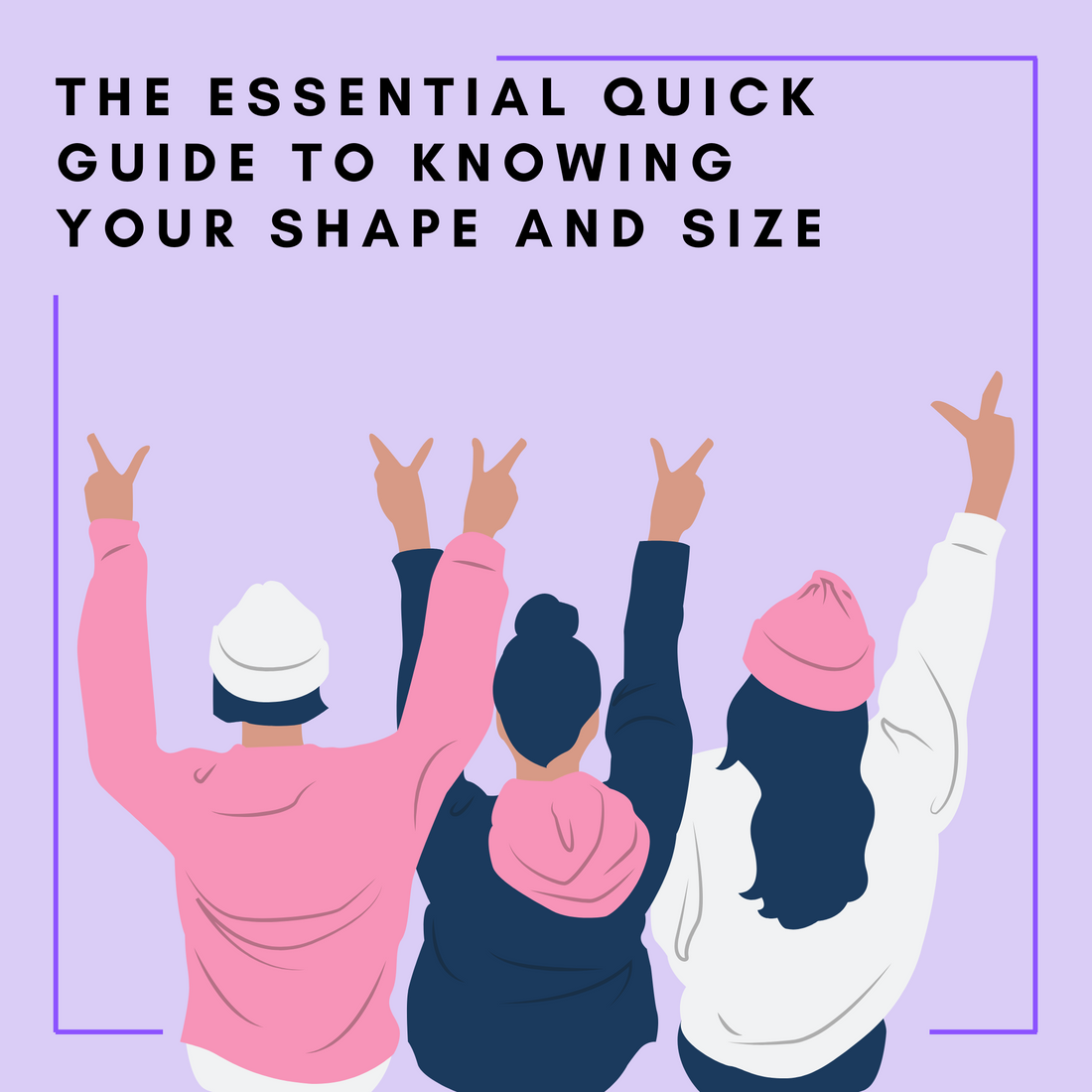The Essential Quick Guide to Knowing Your Shape and Size