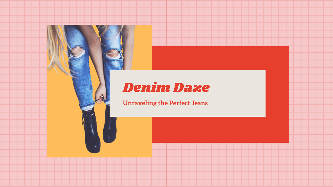 Denim Daze: Unraveling The Perfect Pair of Jeans