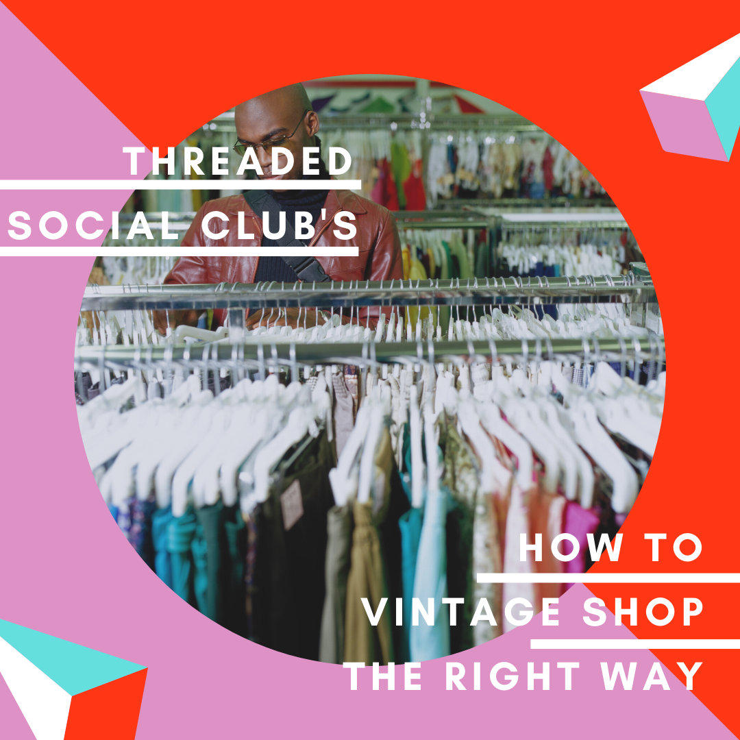 Threaded Social Club's: How to Vintage Shop the Right Way